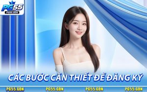 Các Bước Cần Thiết Để Đăng Ký PG55