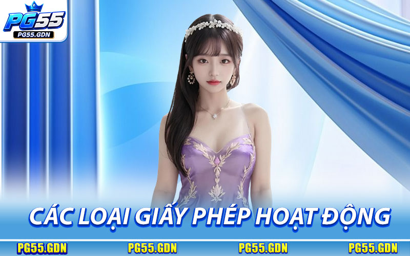 Giấy Phép Hoạt Động – Minh Chứng Hợp Pháp & An Toàn 2 Các Loại Giấy Phép Hoạt Động Tại Nhà Cái PG55