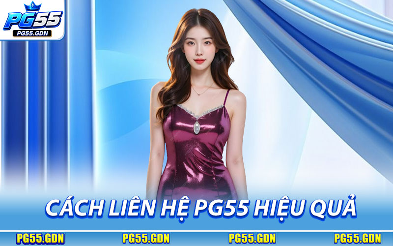 Cách Liên Hệ PG55 Hiệu Quả