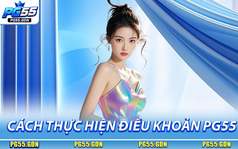 Điều Khoản Điều Kiện – Trách Nhiệm & Nghĩa Vụ Người Chơi 2 Cách Thực Hiện Điều Khoản Điều Kiện