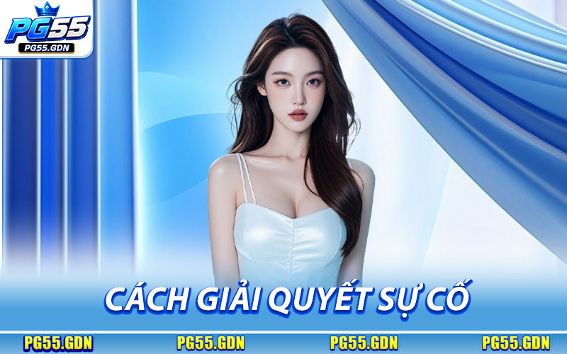 Cách giải quyết sự cố khi Rút Tiền PG55